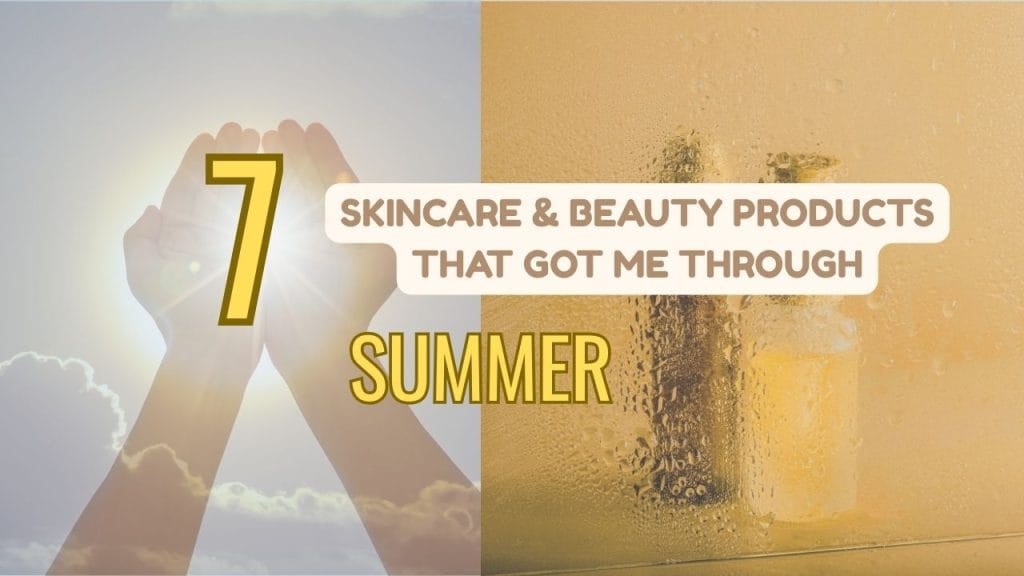 Featured image for a blog post titled '7 Skincare & Beauty Products That Got Me Through Summer'.