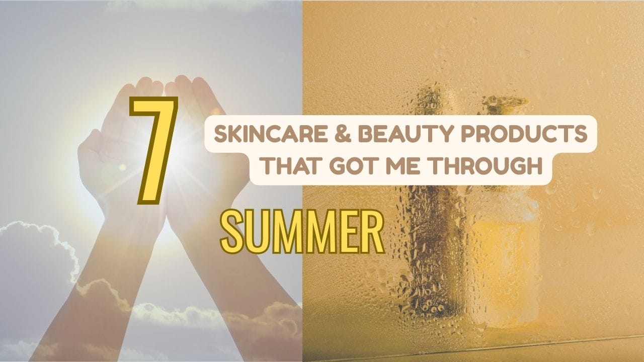 Featured image for a blog post titled '7 Skincare & Beauty Products That Got Me Through Summer'.